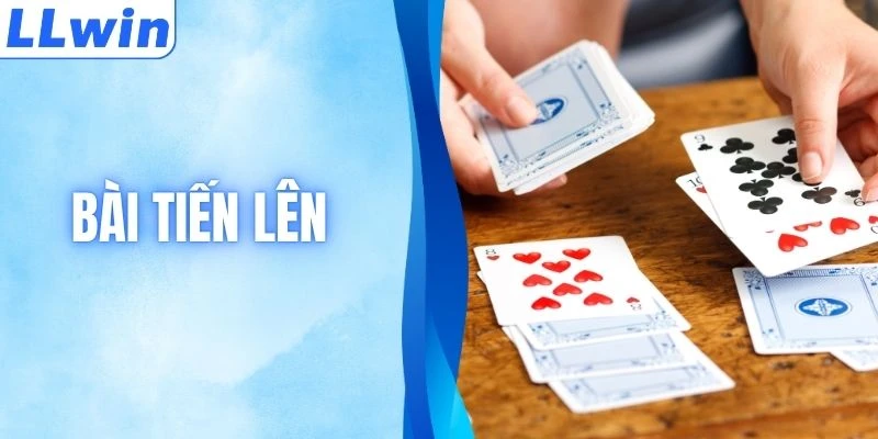 Bài Tiến Lên - Trò Chơi Quen Thuộc Nhưng Siêu Cuốn Hút