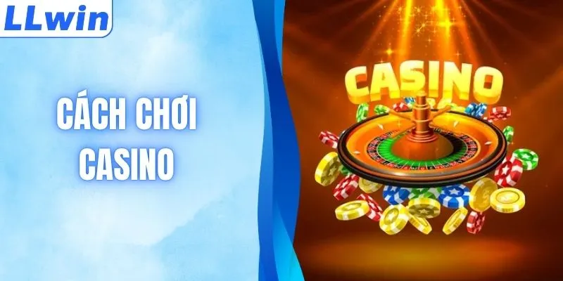 Hướng Dẫn Cách Chơi Casino Online Bất Bại Mọi Ván Đấu