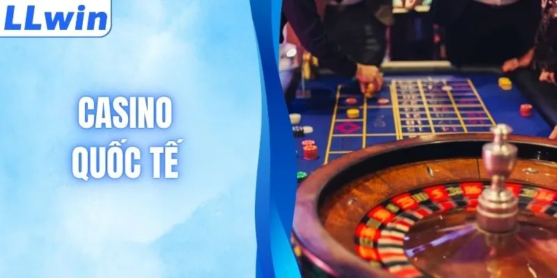 Top Casino Quốc Tế Hấp Dẫn Nhất Bạn Nên Trải Nghiệm