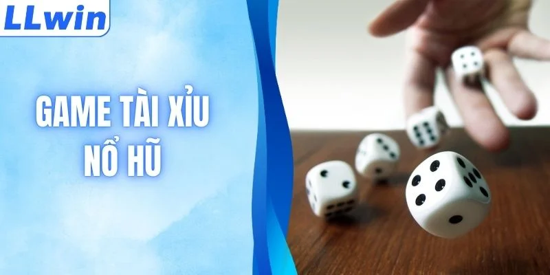 Game Tài Xỉu Nổ Hũ Thu Hút Đông Đảo Hội Viên Tại LLWIN