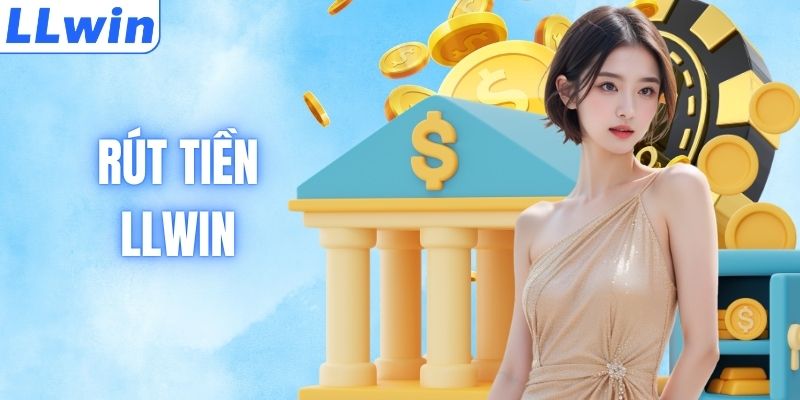 Rút Tiền LLWIN - Hướng Dẫn Siêu Tốc Không Treo Lệnh