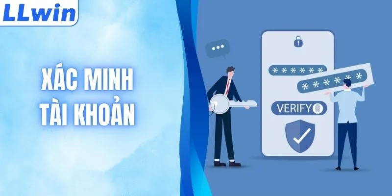Hướng Dẫn Xác Minh Tài Khoản LLWIN An Toàn & Nhanh Gọn